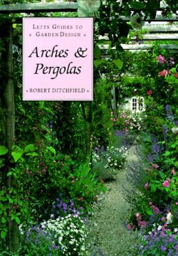 Arches & Pergolas (Letts Guides to Graden Design)