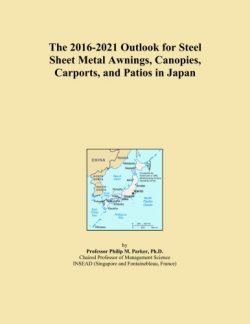 The 2016-2021 Outlook for Steel Sheet Metal Awnings, Canopies, Carports, and Patios in Japan